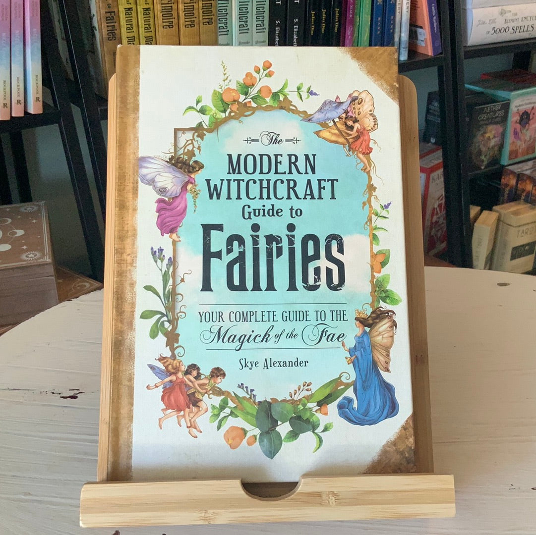 Modern Witchcraft Guide to Fairies, The: Your Complete Guide to the Magick of the Fae